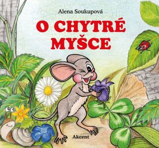O chytré myšce - Alena Soukupová,Dagmar  Španillerová
