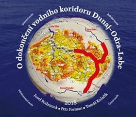 O dokončení vodního koridoru Dunaj-Odra-Labe - Josef Podzimek,Petr Forman,Tomáš Kolařík