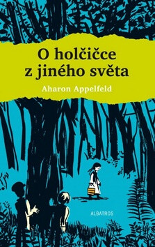 O holčičce z jiného světa - Aharon Appelfeld