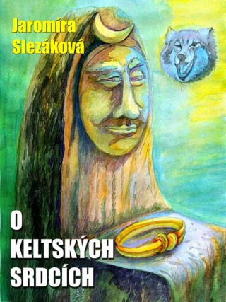 O keltských srdcích - Jaromíra Slezáková