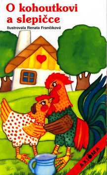 O kohoutkovi a slepičce - Renáta Frančíková