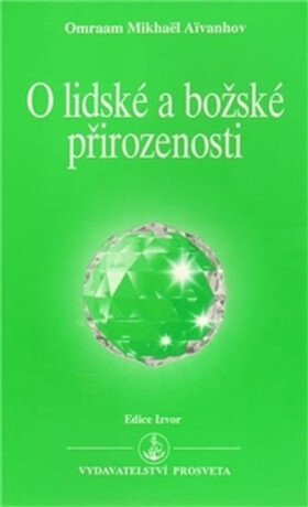 O lidské a božské přirozenosti - Omraam Mikhaël Aivanhov