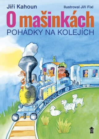 O mašinkách - Pohádky na kolejích - Jiří Kahoun,Jiří Fixl