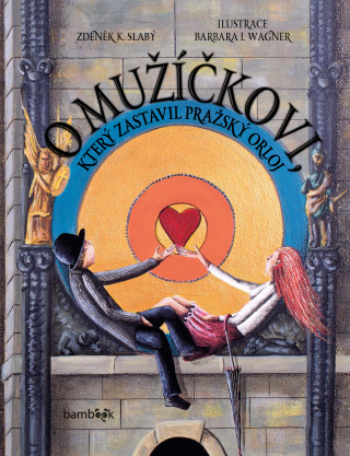 O mužíčkovi, který zastavil pražský orloj - Zdeněk K. Slabý,Barbara Issa Wagner