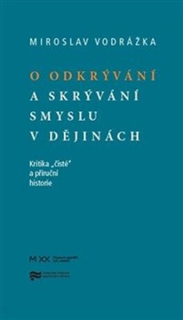 O odkrývání a skrývání smyslu v dějinách - Mirek Vodrážka