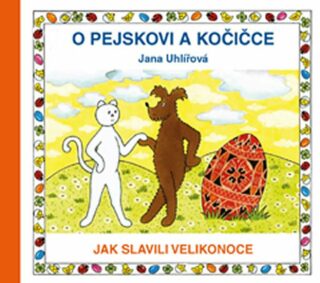 O pejskovi a kočičce - Jak slavili Velikonoce - Jana Uhlířová
