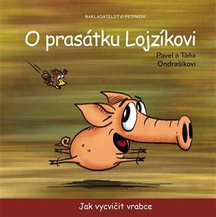 O prasátku Lojzíkovi - Jak vycvičit vrabce /22x22cm/ - Pavel Ondrášík,Táňa Ondrašíkova