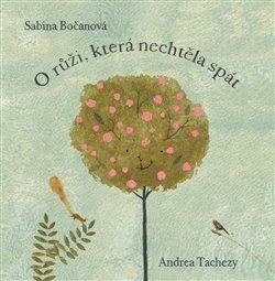 O růži, která nechtěla spát - Andrea Tachezy,Sabina Bočanová