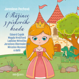 O Růžince z pískového hradu - Jaroslava Pechová,Eduard Cupák,Jana Drbohlavová,Magda Hrnčířová