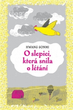 O slepici, která snila o létání - Andrea Tachezy,Hwang Sonmi