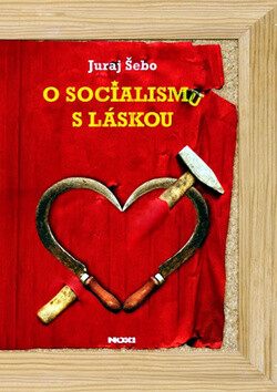 O socialismu s láskou - Juraj Šebo