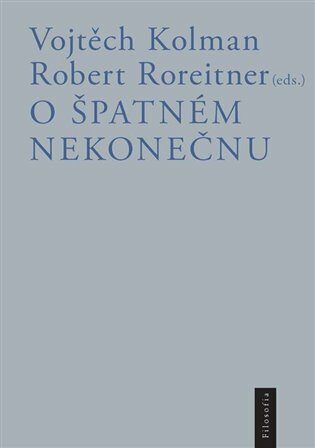 O špatném nekonečnu - Vojtěch Kolman,Robert Roreitner