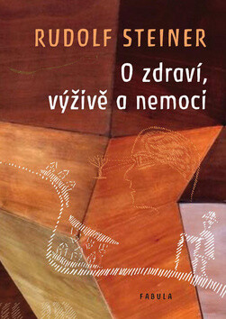 O zdraví, výživě a nemoci - Rudolf Steiner