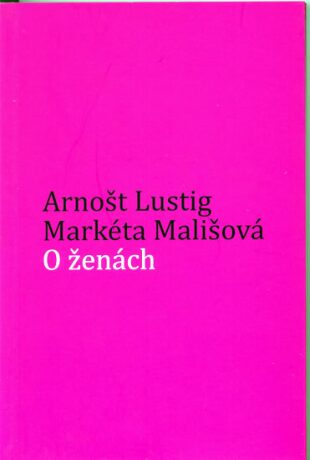 O ženách - Arnošt Lustig,Markéta Mališová