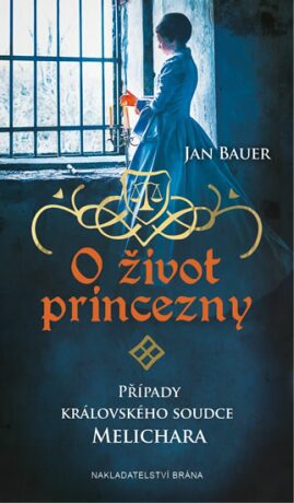 O život princezny - Případy královského soudce Melichara - Jan Bauer