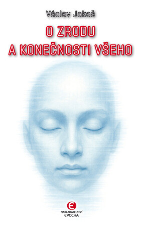 O zrodu a konečnosti všeho - Václav Jakeš