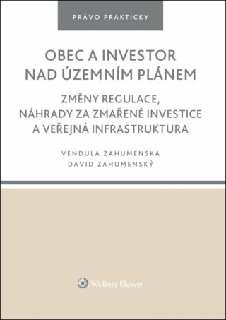 Obec a investor nad územním plánem - Změny regulace, náhrady za zmařené investice a veřejná infrastruktura - David Zahumenský,Vendula Zahumenská