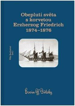 Obeplutí světa s korvetou Erzherzog Friedrich 1874-1876 - Filip Suchomel