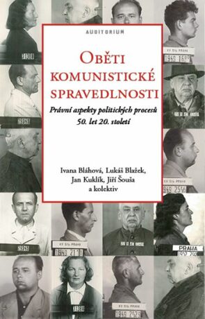 Oběti komunistické spravedlnosti - Jan Kuklík,Ivana Bláhová,Jiří Šouša,Lukáš Blažek