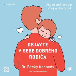 Objavte v sebe dobrého rodiča - Becky Kennedy