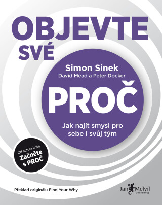 Objevte své PROČ - Simon Sinek,David Mead,Peter Docker