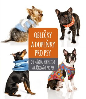 Oblečky a doplňky pro psy - kolektiv autorů