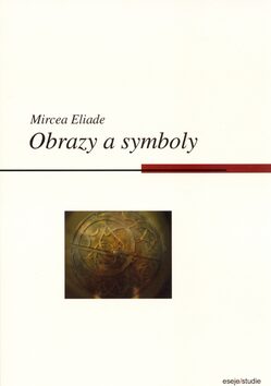 Obrazy a symboly - Mircea Eliade