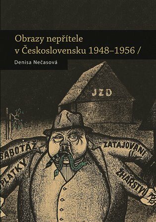 Obrazy nepřítele v Československu 1948 - 1956 - Denisa Nečasová