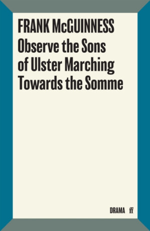 Observe the Sons of Ulster Marching Towards the Somme - Frank McGuinness