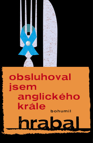 Obsluhoval jsem anglického krále - Bohumil Hrabal