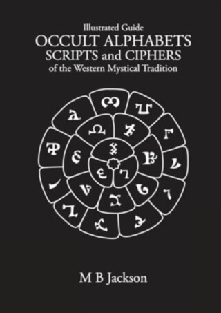 Occult Alphabets Scripts and Ciphers - Mark Jackson
