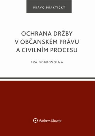 Ochrana držby v občanském právu a civilním procesu - Eva Dobrovolná