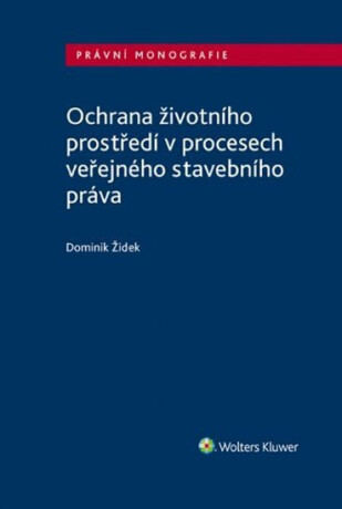 Ochrana životního prostředí v procesech veřejného stavebního práva - Dominik Židek