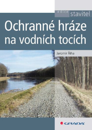 Ochranné hráze na vodních tocích - Jaromír Říha