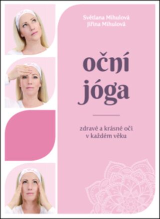 Oční jóga - Zdravé a krásné oči v každém věku - Světlana Mihulová,Jiřina Mihulová