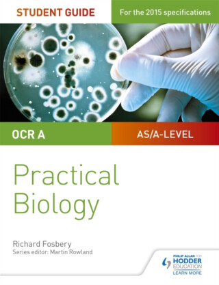 OCR A-level Biology Student Guide: Practical Biology - Richard Fosbery