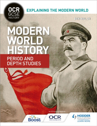 OCR GCSE History Explaining the Modern World: Modern World History Period and Depth Studies - Ben Walsh