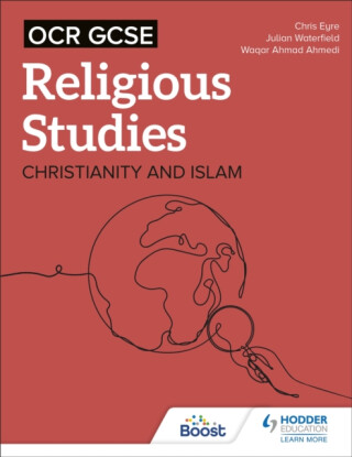 OCR GCSE Religious Studies: Christianity, Islam and Religion, Philosophy and Ethics in the Modern World from a Christian Perspective - Waqar Ahmad  Ahmedi,Chris Eyre,Julian Waterfield