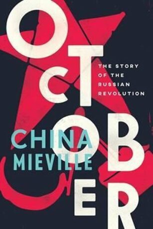 October: The Story of the Russian Revolution - China Miéville