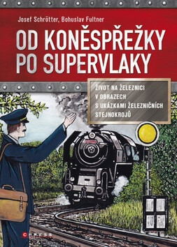 Od koněspřežky po supervlaky - Josef Schrötter