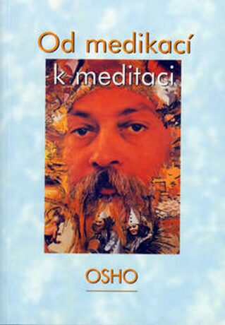 Od medikací k meditaci - Osho Rajneesh