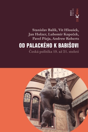 Od Palackého k Babišovi - Stanislav Balík,Lubomír Kopeček,Pavel Pšeja,Jan Holzer,Vít Houšek