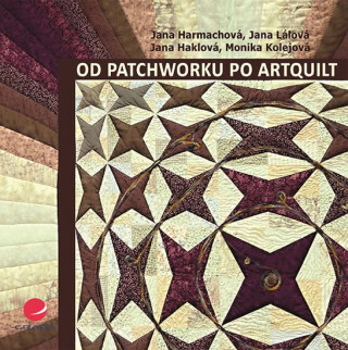 Od patchworku po artquilt - Jana Harmachová