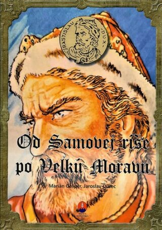 Od Samovej ríše po Veľkú Moravu - Marián Gešper,Jaroslav Durec