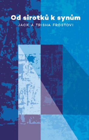 Od sirotků k synům - Jack Frost,Trisha Frost
