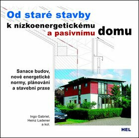 Od staré stavby k nízkoenergetickému a pasivnímu domu - Gabriel Ingo,Heinz Ladener,kolektiv autorů
