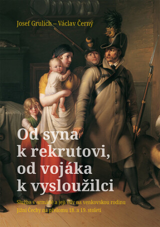 Od syna k rekrutovi, od vojáka k vysloužilci - Josef Grulich,Černý Václav