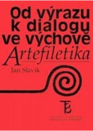 Od výrazu k dialogu ve výchově: Artefiletika - Jan Slavík