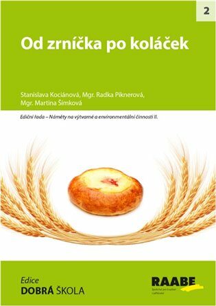 Od zrníčka po koláček - Radka Piknerová,Stanislava Kociánová,Martina Šimková