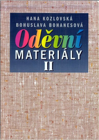 Oděvní materiály II pro 2. a 3. ročník SOU a SOŠ - Bohuslava Bohanesová,Kozlovská H.
